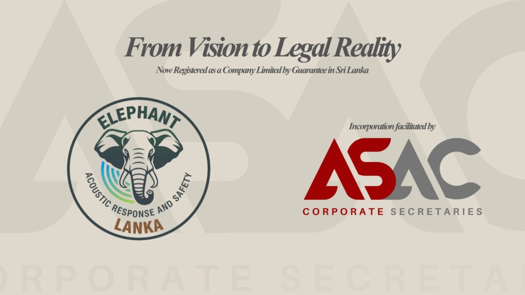 From Vision to Legal Reality — Elephant Acoustic Response and Safety Lanka officially incorporated in Sri Lanka as a Company Limited by Guarantee; incorporation facilitated by ASAC Corporate Secretaries.