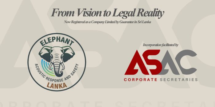 From Vision to Legal Reality — Elephant Acoustic Response and Safety Lanka officially incorporated in Sri Lanka as a Company Limited by Guarantee; incorporation facilitated by ASAC Corporate Secretaries.